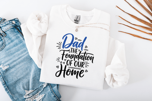 Dad the Foundation of Our Home Quote Graphics for Crafts