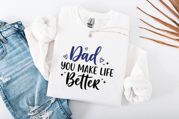 Dad You Make Life Better Quote Graphics for Crafts