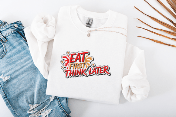 Eat First Think Later Funny Food Quote Review