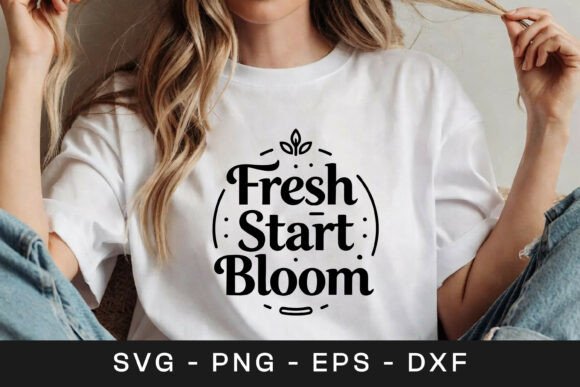 Fresh Start Bloom Inspirational SVG PNG Graphics for Crafts