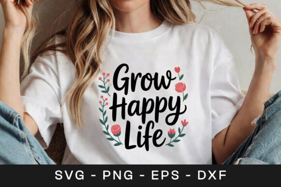 Grow Happy Life Floral Inspirational SVG for Graphics and Crafts