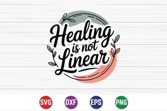 Healing is Not Linear Quote Design for Graphics and Crafts