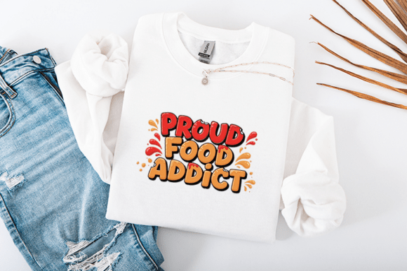 Proud Food Addict Funny Food Lover Quote Graphics for Crafts