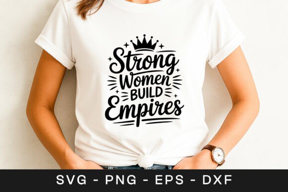 Strong Women Build Empires Design SVG: A Graphics & Crafts Review
